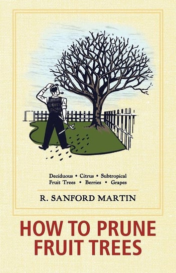 How to Prune Fruit Trees, Twentieth Edition Martin R. Sanford