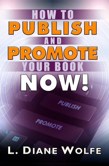 How to Publish and Promote Your Book Now - ebook epub L. Diane Wolfe