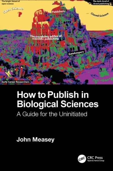 How to Publish in Biological Sciences. A Guide for the Uninitiated John Measey