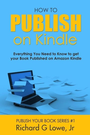 How to Publish on Kindle Lowe Jr Richard G