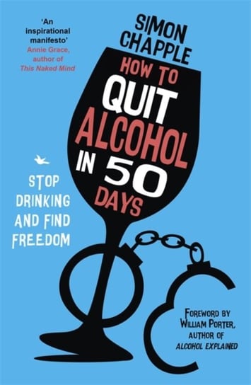 How to Quit Alcohol in 50 Days: Stop Drinking and Find Freedom Simon Chapple