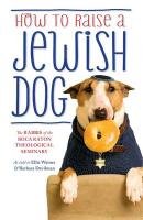 How To Raise A Jewish Dog Rabbis Of Boca Raton Theological Seminary, Weiner Ellis, Davilman Barbara