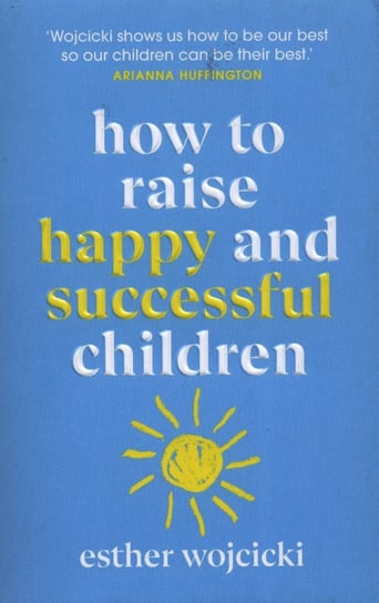How to Raise Happy and Successful children Wojcicki Esther