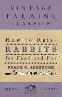 How To Raise Rabbits For Food And Fur Ashbrook Frank