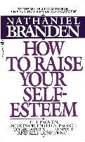 How To Raise Your Self Esteem Branden Nathaniel