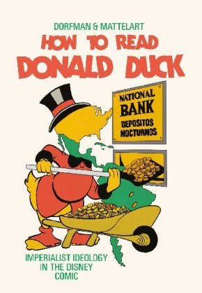 How to Read Donald Duck: Imperialist Ideology in the Disney Comic Dorfman Ariel