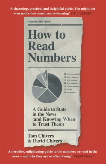 How to Read Numbers: A Guide to Statistics in the News (and Knowing When to Trust Them) Chivers Tom, David Chivers