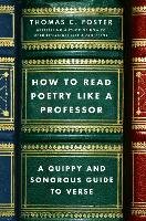 How to Read Poetry Like a Professor Foster Thomas C.