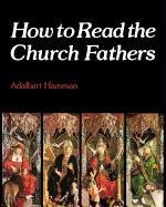How to Read the Church Fathers Hamman Adalbert
