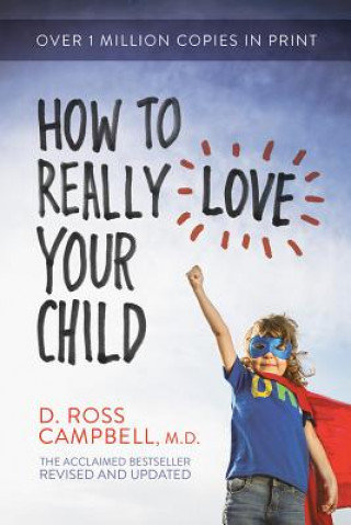 How to Really Love Your Child Campbell Ross