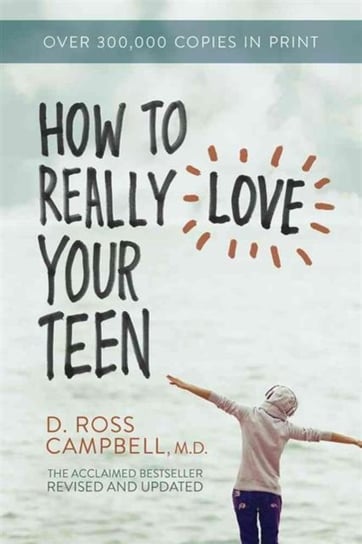 How to Really Love Your Teen Campbell Ross