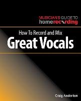 How To Record and Mix Great Vocals Anderton Craig