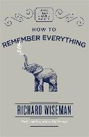 How to Remember Everything Wiseman Richard