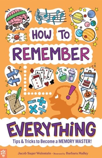 How to Remember Everything: Tips & Tricks to Become a Memory Master! Jacob Sager Weinstein
