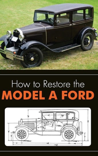 How to Restore the Model A Ford Henry Leslie R.