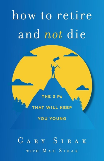 How to Retire and Not Die Gary Sirak