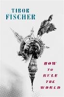 How to Rule the World Fischer Tibor