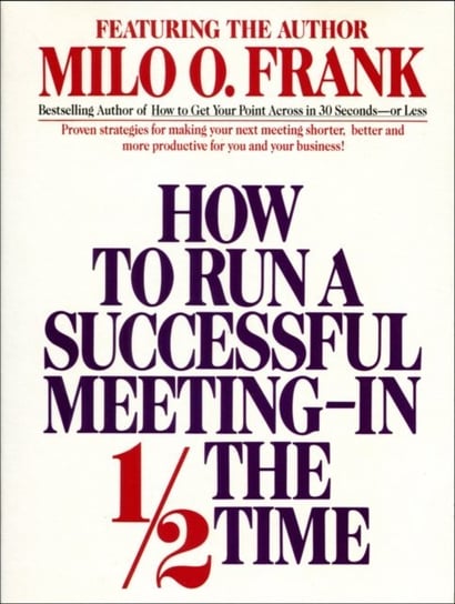 How to Run A Successful Meeting In 1/2 the Time Frank Milo O.