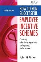 How to Run Successful Employee Incentive Schemes Fisher John G.