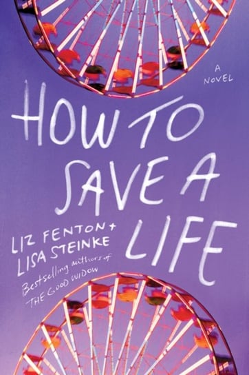 How to Save a Life: A novel Liz Fenton, Lisa Steinke