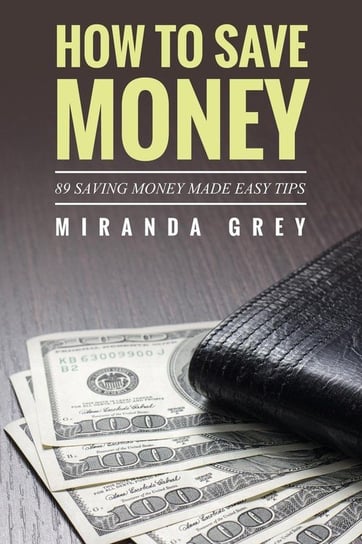 How to Save Money 89 Saving Money Made Easy Tips Grey Miranda