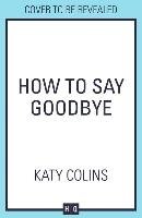 How to Say Goodbye Colins Katy