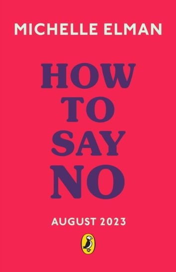 How To Say No: Setting boundaries for your friendships, your body and your life Michelle Elman