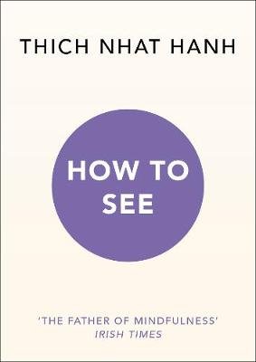 How to See Nhat Hanh Thich