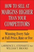 How to Sell at Margins Higher Than Your Competitors Brooks William T., Steinmetz L.L.
