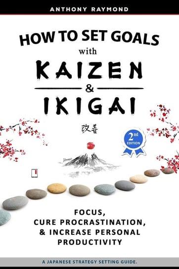 How to Set Goals with Kaizen and Ikigai Anthony Raymond