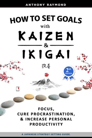 How to Set Goals with Kaizen and Ikigai Opracowanie zbiorowe