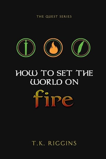 How To Set The World On Fire Riggins T.K.