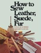 How to Sew Leather, Suede, Fur Krohn Margaret B., Schwebke Phyllis W.