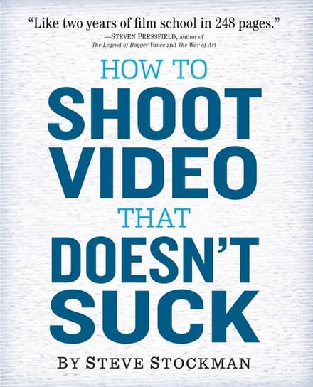 How to Shoot Video That Doesn't Suck Stockman Steve