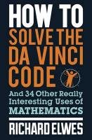 How to Solve the Da Vinci Code Elwes Richard