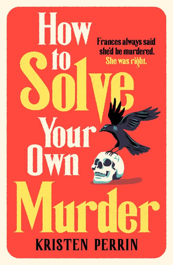 How To Solve Your Own Murder Kristen Perrin