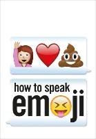 How to Speak Emoji Benenson Fred