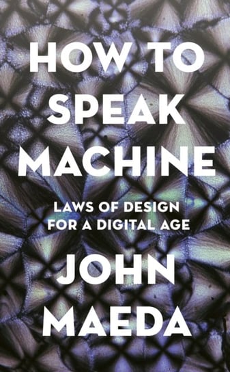 How to Speak Machine. Laws of Design for a Digital Age Maeda John