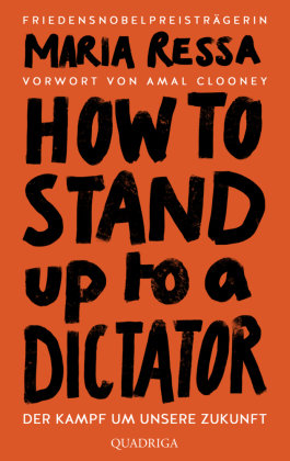 HOW TO STAND UP TO A DICTATOR - Deutsche Ausgabe. Von der Friedensnobelpreisträgerin Quadriga