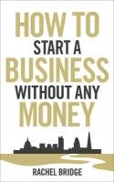 How To Start a Business without Any Money Bridge Rachel