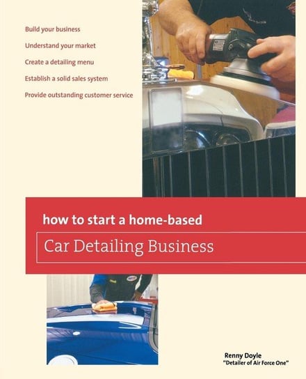 How to Start a Home-based Car Detailing Business, First Edition Doyle Renny