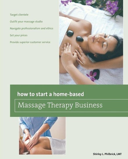 How to Start a Home-based Massage Therapy Business, First Edition Philbrick Shirley