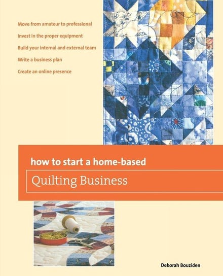 How to Start a Home-based Quilting Business, First Edition Bouziden Deborah