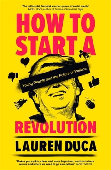 How to Start a Revolution: Young People and the Future of Politics Lauren Duca
