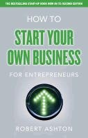 How to Start Your Own Business for Entrepreneurs Ashton Robert