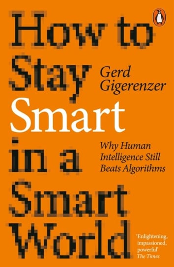 How to Stay Smart in a Smart World Gigerenzer Gerd