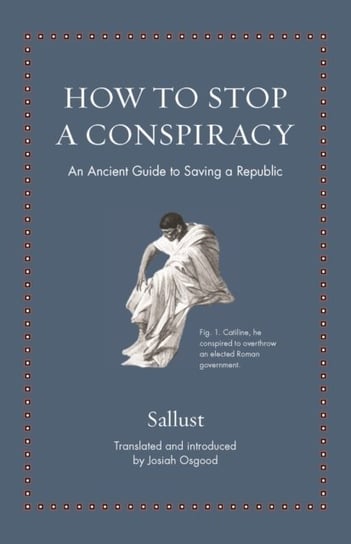 How to Stop a Conspiracy: An Ancient Guide to Saving a Republic Sallust