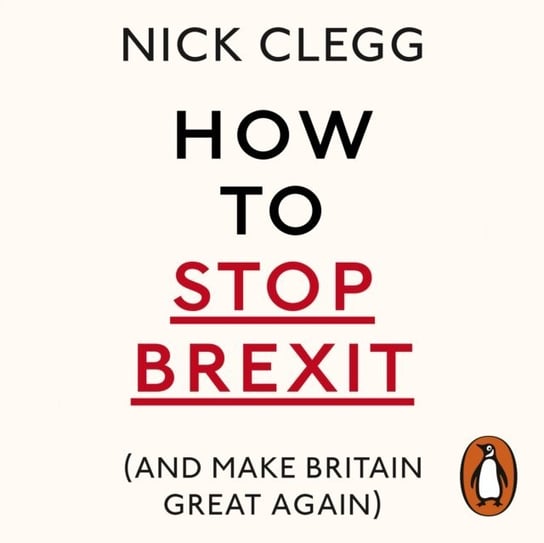 How To Stop Brexit (And Make Britain Great Again) Clegg Nick