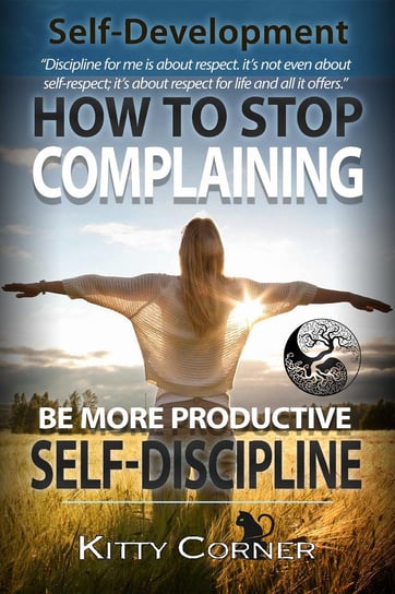 How to Stop Complaining and Be More Productive. Self-Discipline Kitty Corner