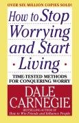 How to Stop Worrying and Start Living Carnegie Dale